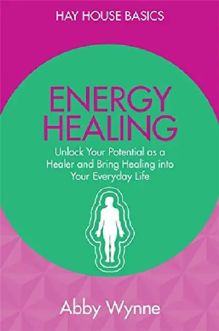 Energy Healing: Unlock Your Potential As by Abby Wynne