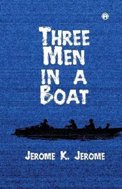 Three Men in a Boat by Jerome K Jerome