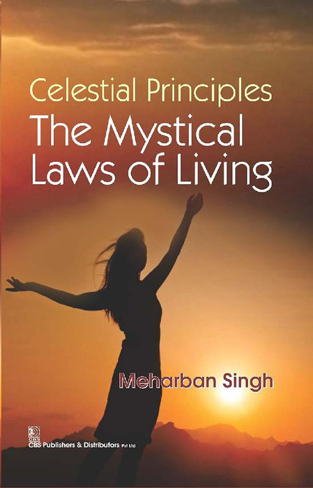 Celestial Principles The Mystical Laws of Living by Singh Meharban