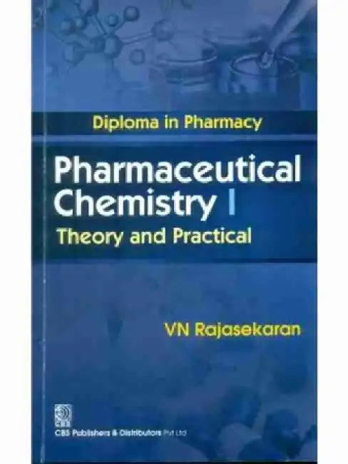 Pharmaceutical Chemistry I: Diploma in Pharmacy: Theory and Practical by V. N. Rajasekaran
