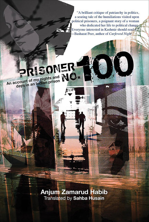 Prisoner No. 100: An Account of My Days and Nights in an Indian Prison by Anjum Zamarud Habib