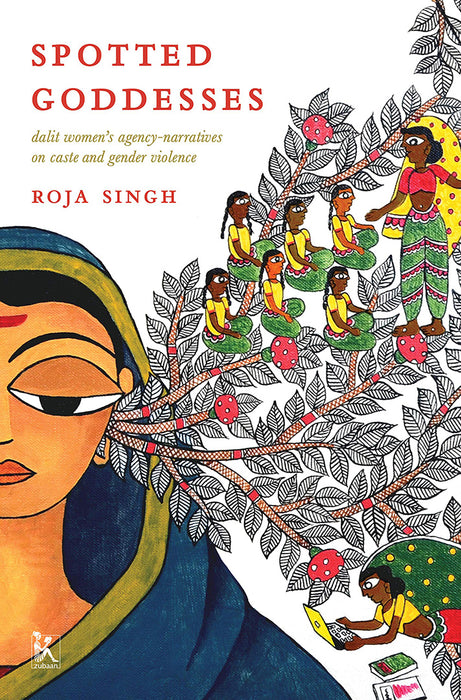 Spotted Goddesses: Dalit Women’s Agency-Narratives on Caste and Gender Violence