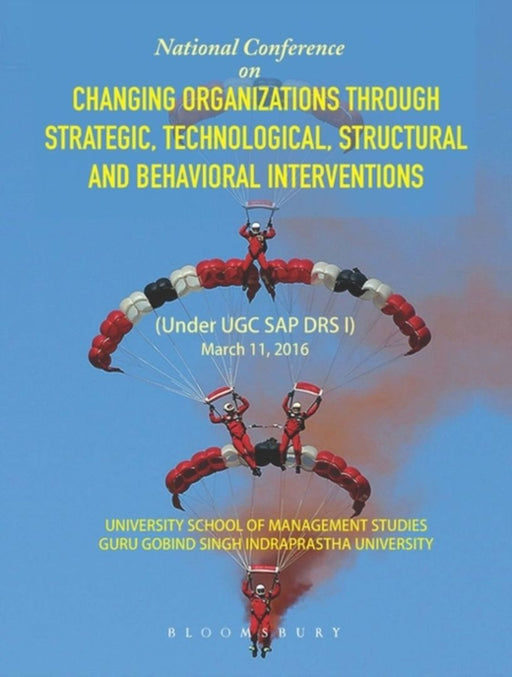 Changing Organizations Through Strategic, Technological, Structural and Behavioral Interventions by Anu Singh