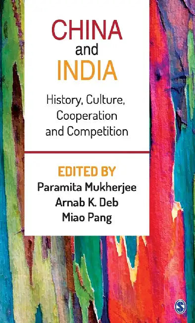 China and India: History Culture Cooperation and Competition by Arnab K. Deb, Miao Pang, Miao Pang