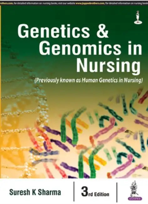 Genetics & Genomics In Nursing (Previously Known As Human Genetics In Nursing) by Suresh K Sharma