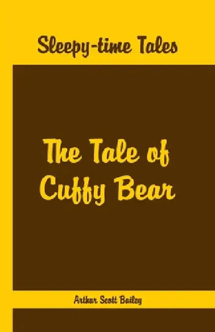 Sleepy Time Tales - The Tale of Cuffy Bear by Arthur Scott Bailey