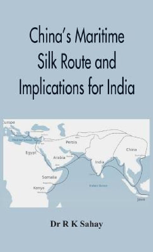 China's Maritime Silk Route and Implications for India  by R. K. Sahay