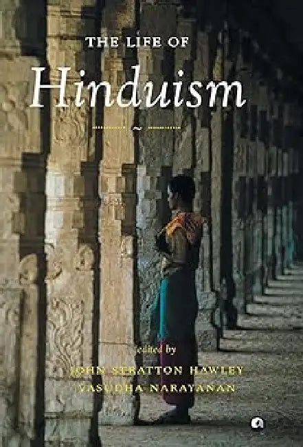 The Life Of Hinduism by John Stratton Hawley & Vasudha Narayanan