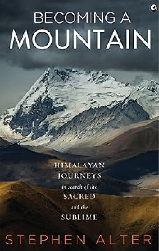 Becoming A Mountain - Himalayan Journey by Stephen Alter