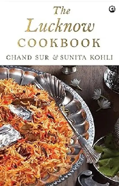 The Lucknow Cookbook by Chand Sur, Sunita Kohli