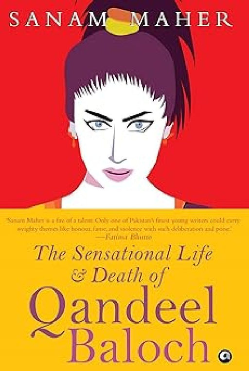 The Sensational Life & Death Of Qandeel Baloch by Sanam Maher