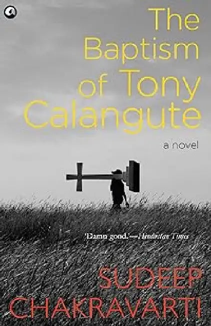 The Baptism Of Tony Calangute - Pb by Sudeep Chakravarti