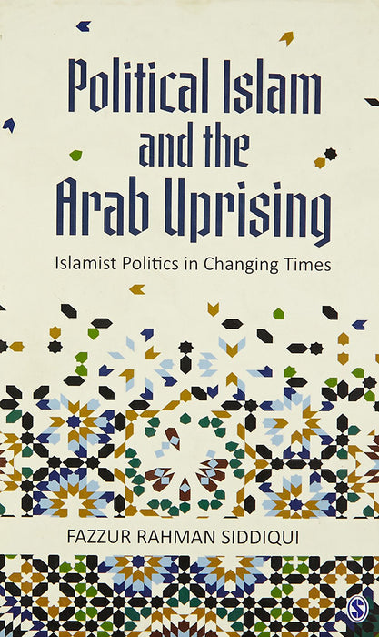 Political Islam and the Arab Uprising: Islamist Politics in Changing Times