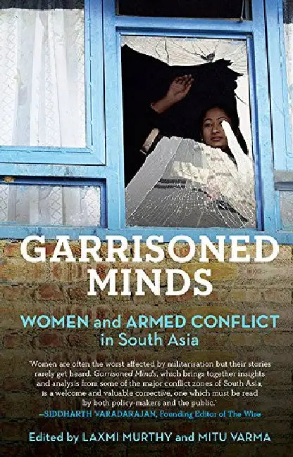 Garrisoned Minds: Women And Armed Conflict In South Asia by Laxmi Murthy