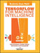 Tensorflow For Machine Intelligence by Sam Abrahams, Danijar Hafner, Erik Erwitt, Ariel Scarpinelli