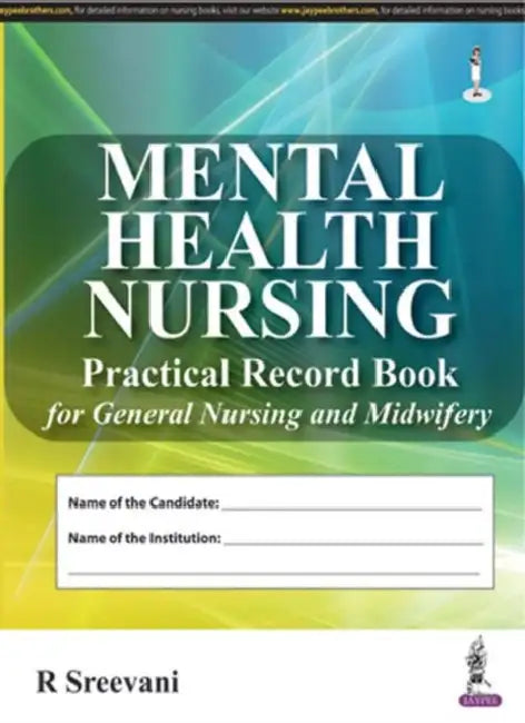 Mental Health Nursing Practical Record Book For General Nursing And Midwifery by R Sreevani