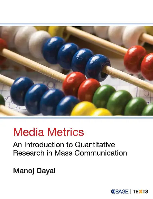 Media Metrics: An Introduction to Quantitative Research in Mass Communication by Manoj Dayal