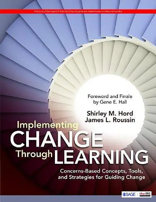 Implementing Change Through Learning: Concerns-Based Concepts Tools and Strategies for Guiding Change by James (Jim) L. Roussin, Shirley Moos Hord