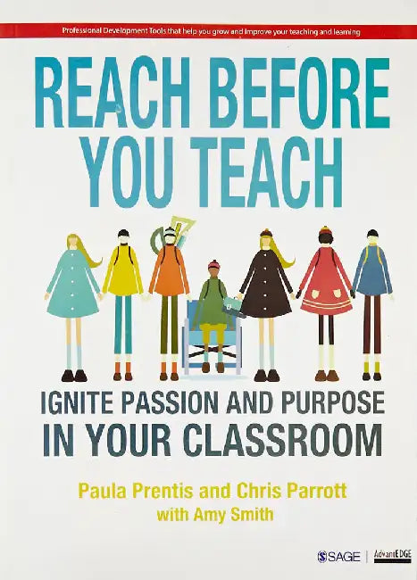 Reach Before You Teach: Ignite Passion and Purpose in Your Classroom by Amy K. Smith, Christine "Chris" K. Parrott, Paula P. Prentis
