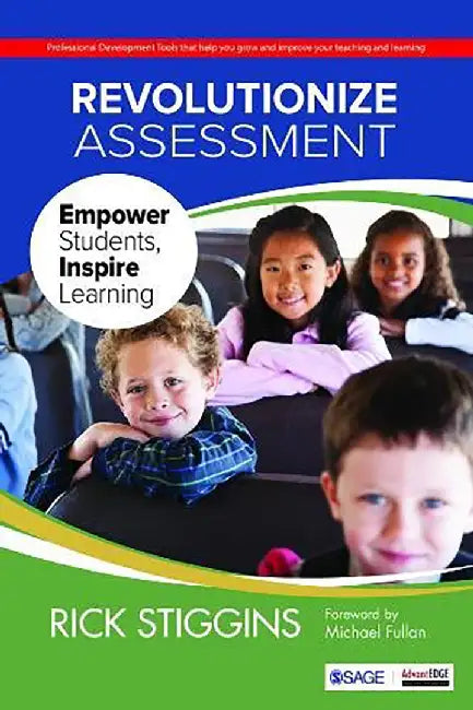Revolutionize Assessment: Empower Students Inspire Learning by Richard J. Stiggins, Michael Fullan