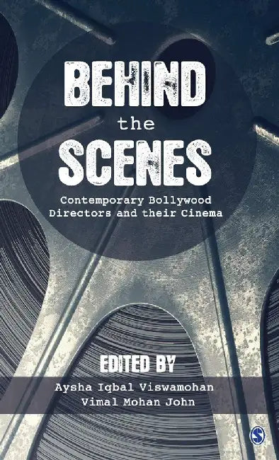 Behind the Scenes: Contemporary Bollywood Directors and Their Cinema by Aysha Iqbal Viswamohan, Vimal Mohan John