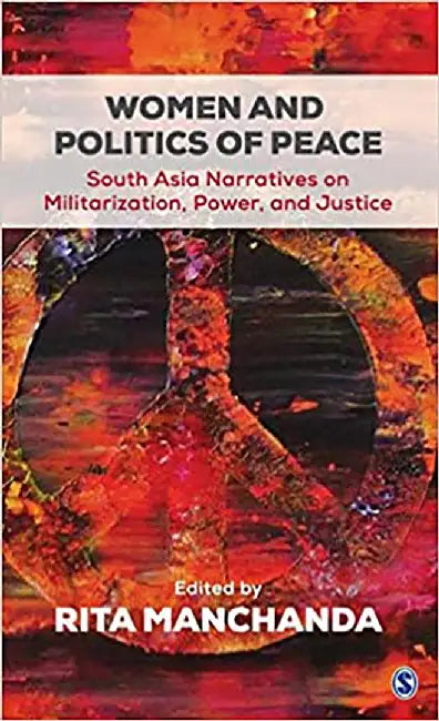 Women and Politics of Peace: South Asia Narratives on Militarization Power and Justice by Rita Manchanda
