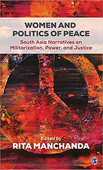 Women and Politics of Peace: South Asia Narratives on Militarization Power and Justice