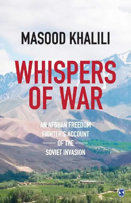 Whispers of War: An Afghan Freedom Fighter’s Account of the Soviet Invasion by Masood Khalili