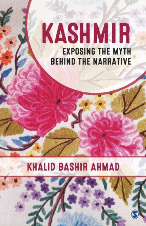 Kashmir: Exposing the Myth behind the Narrative by Khalid Bashir Ahmad