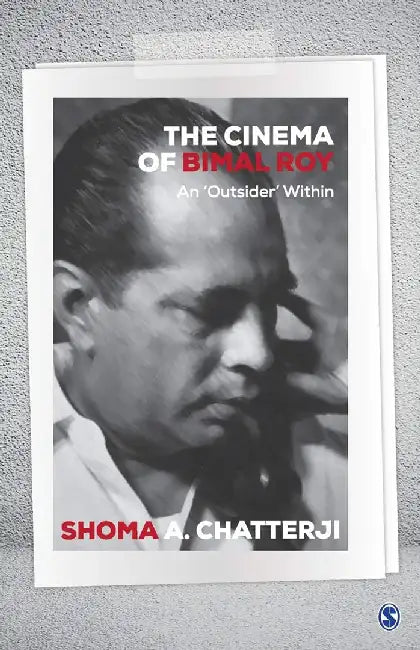 The Cinema of Bimal Roy: An 'Outsider' Within by Shoma A. Chatterji