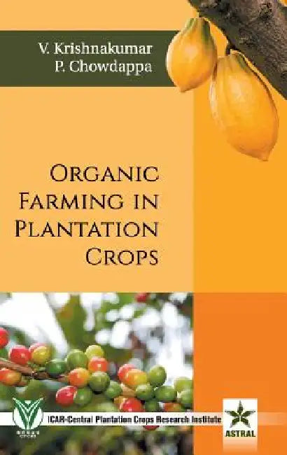 Organic Farming in Plantation Crops by P. Chowdappa