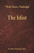 The Idiot (World Classics, Unabridged) by Fyodor Dostoyevsky