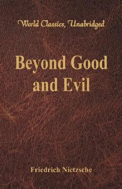 Beyond Good and Evil (World Classics, Unabridged) by Friedrich Nietzsche