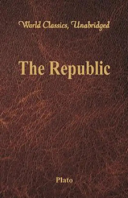 The Republic (World Classics, Unabridged) by Plato