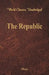The Republic (World Classics, Unabridged) by Plato