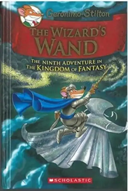 Geronimo Stilton And The Kingdom Of Fantasy #09: The Wizards Wand by Geronimo Stilton