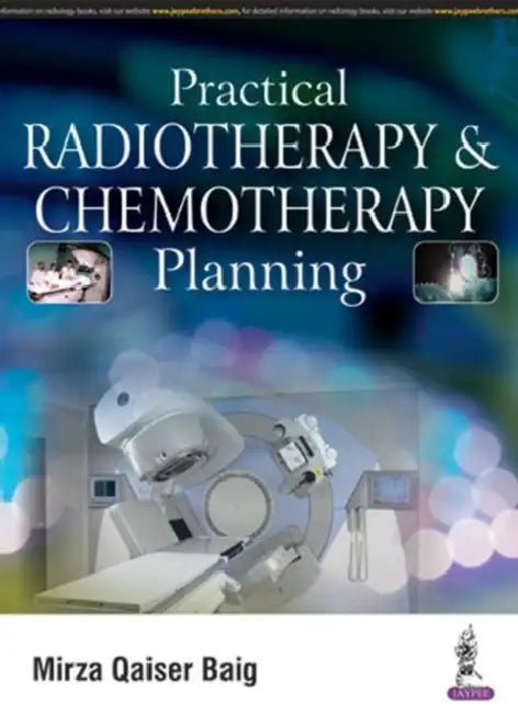 Practical Radiotherapy & Chemotherapy Planning by Mirza Qaiser Baig