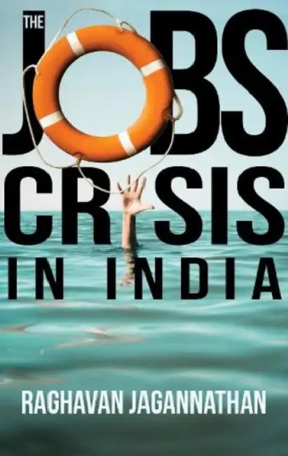 The Jobs Crisis In India by Raghavan Jagannathan