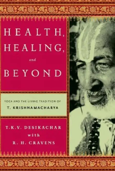 Health, Healing And Beyond by T.K.V. Desikachar