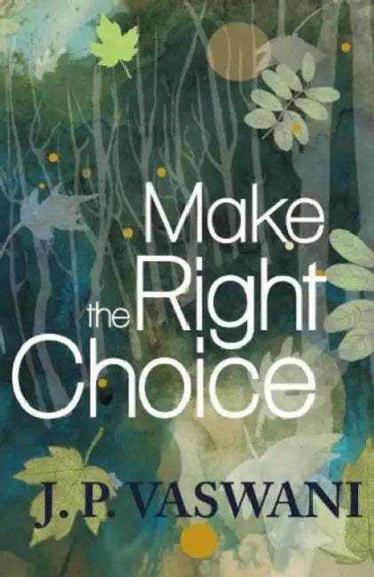 Make The Right Choice by J. P. Vaswani
