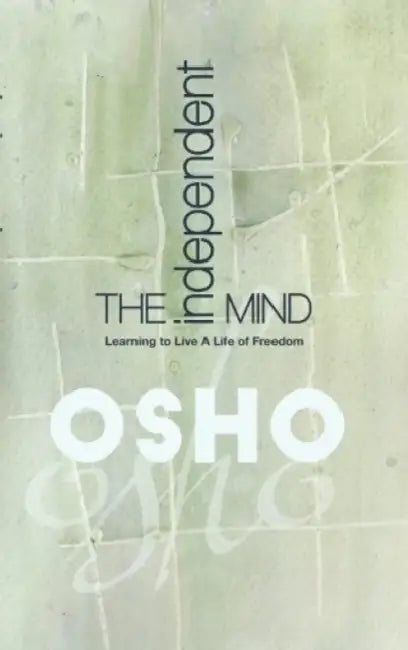 The Independent Mind by Osho