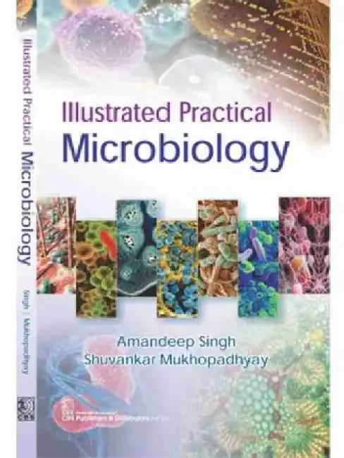 Illustrated Practical Microbiology by A. Singh
