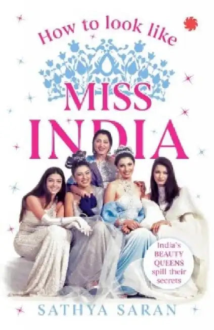 How To Look Like Miss India by Sathya Saran