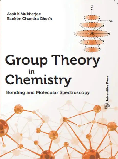 Group Theory In Chemistry: Bonding and Molecular Spectroscopy by Asok K Mukherjee, Bankim Chandra Ghosh