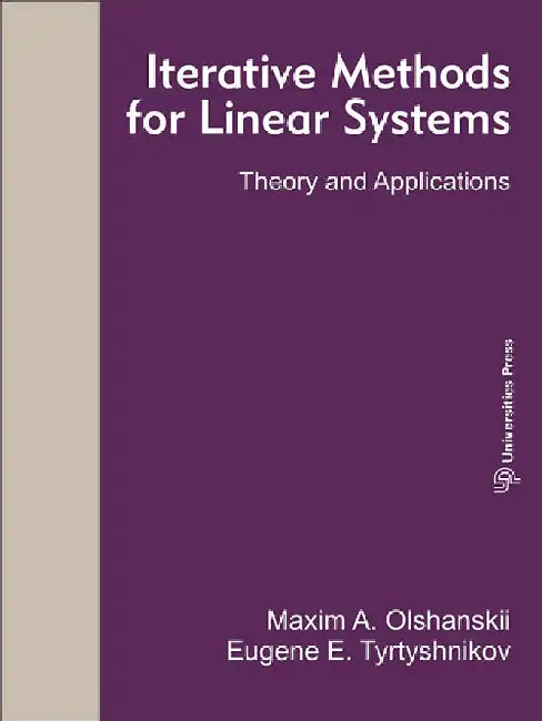 Iterative Methods for Linear Systems: Theory and Applications by Maxim A. Olshanskii and Eugene E. Tyrtyshnikov