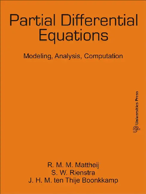 Partial Differential Equations: Modeling, Analysis, Computation by R. M. M. Mattheij, S. W. Rienstra and J. H. M. ten Thije Boonkkamp