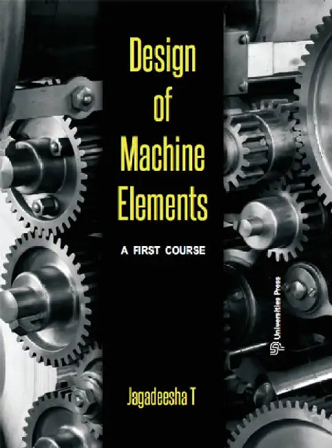 Design of Machine Elements - A First Course by Jagadeesha T