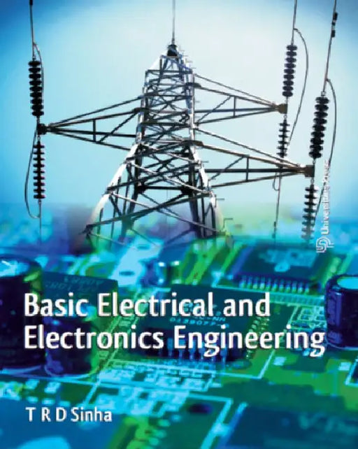 Basic Electrical and Electronics Engineering by T R D Sinha