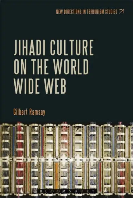Jihadi Culture On The World Wide Web by Gilbert Ramsay
