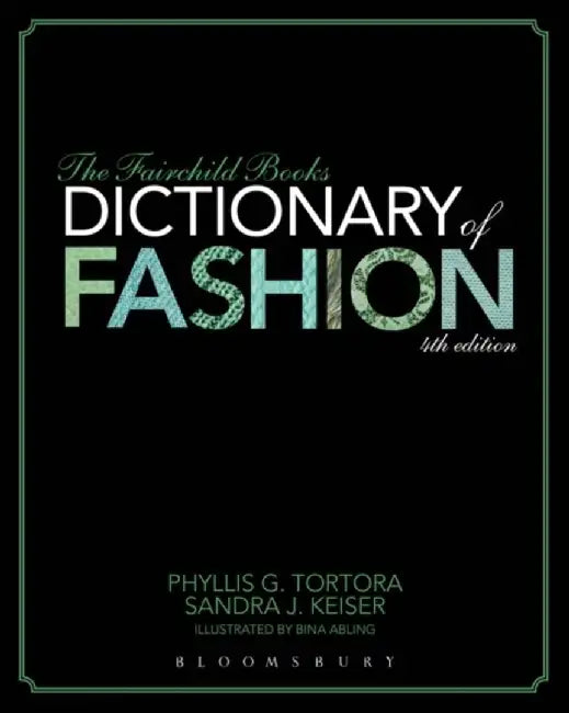 The Fairchild Books Dictionary of Fashion by Phyllis G. Tortora